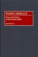 Paper Liberals: Press and Politics in Restoration Spain 1st Edition