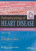 Pathophysiology of Heart Disease: A Collaborative Project of Medical Students and Faculty 4th  Edition