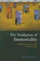 The Toothpaste of Immortality: Self-Construction in the Consumer Age annotated edition Edition