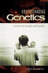 Understanding Genetics: A Primer for Couples and Families Patient Ed Edition