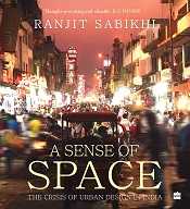 A Sense of Space: The Crisis of Urban Design in India - The Crisis of Urban Design in India