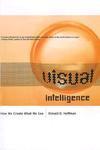 Visual Intelligence: How We Create What We See New ed Edition