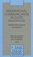 Interpersonal Communication in Older Adulthood: Interdisciplinary Theory and Research illustrated edition Edition