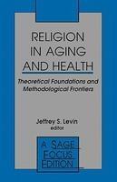 Religion in Aging and Health: Theoretical Foundations and Methodological Frontiers