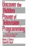 Uncover the Hidden Power of Television Programming: ... and Get the Most from Your Advertising Budget