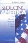 Seducing America: How Television Charms the Modern Voter 2 Rev ed Edition