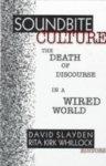 Soundbite Culture: The Death of Discourse in a Wired World illustrated edition Edition
