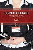 The Mind of a Journalist: How Reporters View Themselves, Their World, and Their Craft First Edition