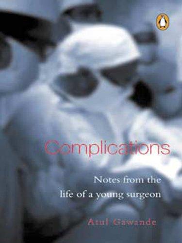 Complications: Notes from the Life of a Young Surgeon