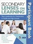 Secondary Lenses on Learning Participant Book: Team Leadership for Mathematics in Middle and High Schools FIRST Edition