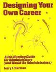 Designing Your Own Career: A Job-hunting Guide for Administrators and Would-be Administrators