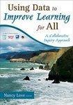 Using Data to Improve Learning for All: A Collaborative Inquiry Approach First Edition