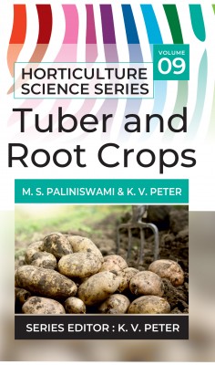 Tuber And Root Crops: Vol.09. Horticulture Science Series