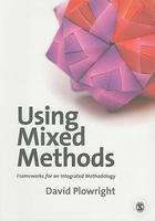 Using Mixed Methods: Frameworks for an Integrated Methodology FIRST Edition