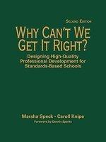 Why Can't We Get It Right?: Designing High-Quality Professional Development for Standards-Based Schools 2nd  Edition