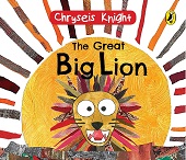 The Great Big Lion: Drawn and written by a 3-year-old Mensa prodigy!