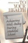 To Your Health: Achieving Well-Being During Medical School 0009 Edition