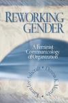 Reworking Gender: A Feminist Communicology of Organization 01 Edition