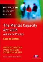 The Mental Capacity ACT 2005: A Guide for Practice 2nd  Edition