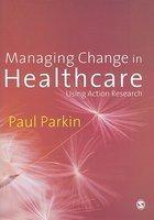 Managing Change in Healthcare: Using Action Research FIRST Edition