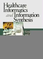 Healthcare Informatics and Information Synthesis: Developing and Applying Clinical Knowledge to Improve Outcomes 1st Edition