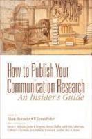 How to Publish Your Communication Research: An Insider S Guide 1st Edition