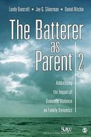 The Batterer as Parent: Addressing the Impact of Domestic Violence on Family Dynamics 0002 Edition