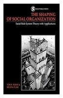 The Shaping of Social Organization: Social Rule System Theory with Applications New ed Edition