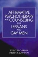 Affirmative Psychotherapy and Counseling for Lesbians and Gay Men