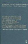 Creating Citizen-Consumers: Changing Publics and Changing Public Services FIRST Edition