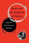 Media and the Restyling of Politics: Consumerism, Celebrity and Cynicism illustrated edition Edition