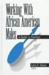 Working with African American Males: A Guide to Practice