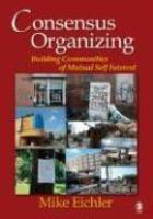 Consensus Organizing: Building Communities of Mutual Self-Interest FIRST Edition