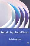 Reclaiming Social Work: Challenging Neo-Liberalism and Promoting Social Justice 1st  Edition