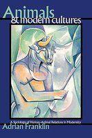 Animals and Modern Cultures: A Sociology of Human-Animal Relations in Modernity illustrated edition Edition