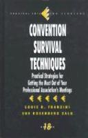 Convention Survival Techniques: Practical Strategies for Getting the Most Out of Your Professional Association's Meetings