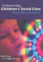 Understanding Children's Social Care: Politics, Policy and Practice FIRST Edition