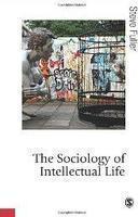 The Sociology of Intellectual Life: The Career of the Mind in and Around Academy First Edition