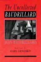 The Uncollected Baudrillard 1st Edition