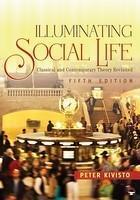 Illuminating Social Life: Classical and Contemporary Theory Revisited 0005 Edition