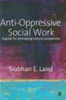 Anti-Oppressive Social Work: A Guide for Developing Cultural Competence FIRST Edition