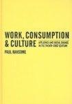 Work, Consumption and Culture: Affluence and Social Change in the Twenty-First Century FIRST Edition