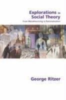 Explorations in Social Theory: From Metatheorizing to Rationalization