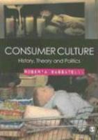 Consumer Culture: History, Theory and Politics New ed Edition