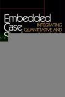 Embedded Case Study Methods: Integrating Quantitative and Qualitative Knowledge 1st Edition