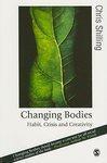 Changing Bodies : Habit, Crisis And Creativity FIRST Edition