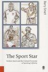 The Sport Star: Modern Sport and the Cultural Economy of Sporting Celebrity FIRST Edition