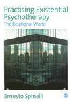 Practising Existential Psychotherapy: The Relational World FIRST Edition