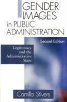 Gender Images in Public Administration: Legitimacy and the Administrative State 0002 Edition