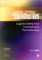 Skills in Cognitive Behaviour Counselling & Psychotherapy FIRST Edition